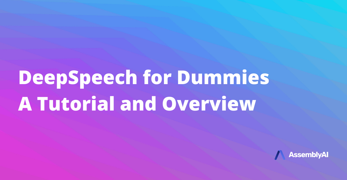 DeepSpeech for Dummies - A Tutorial and Overview