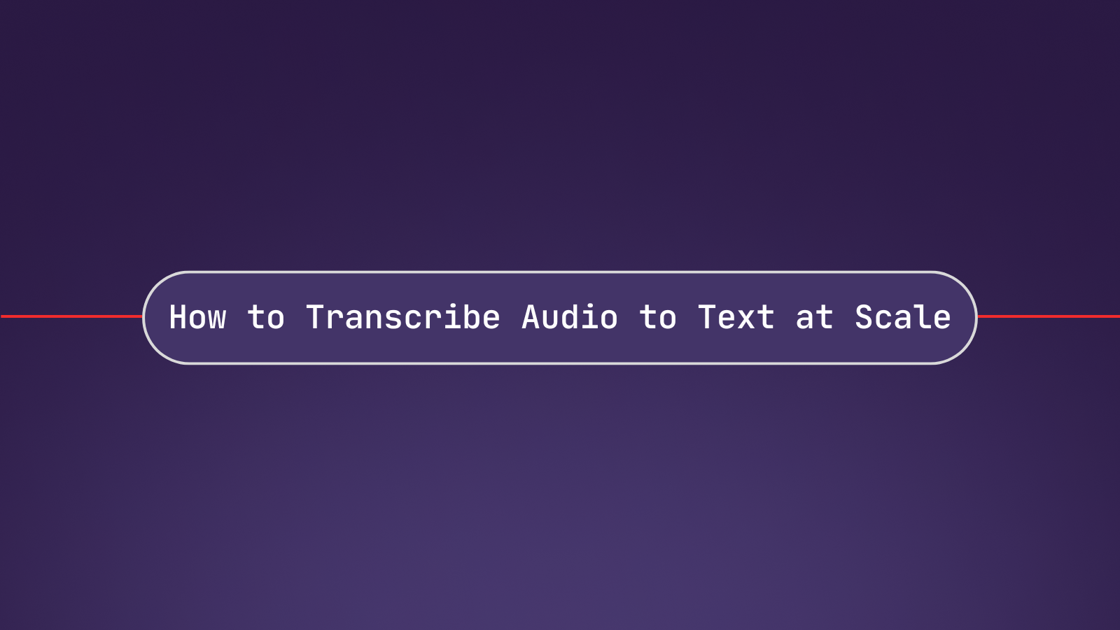 How to Transcribe Audio to Text Accurately at Scale