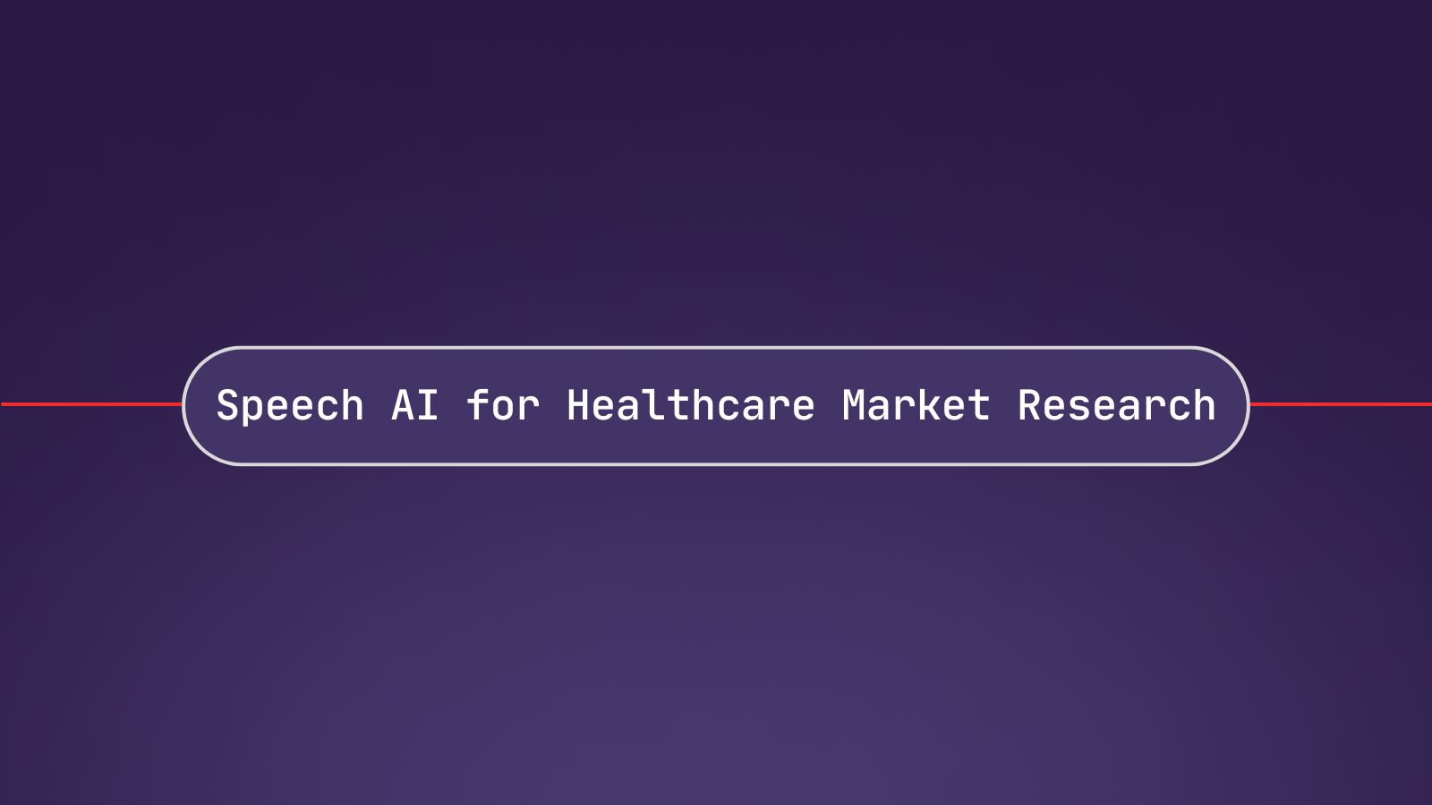 How to Use Speech AI for Healthcare Market Research