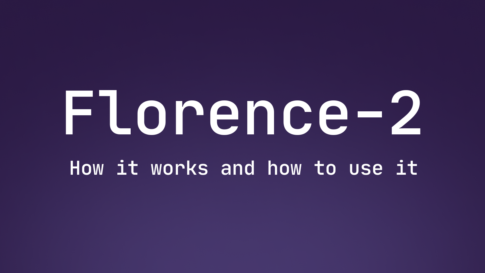 Florence-2: How it works and how to use it