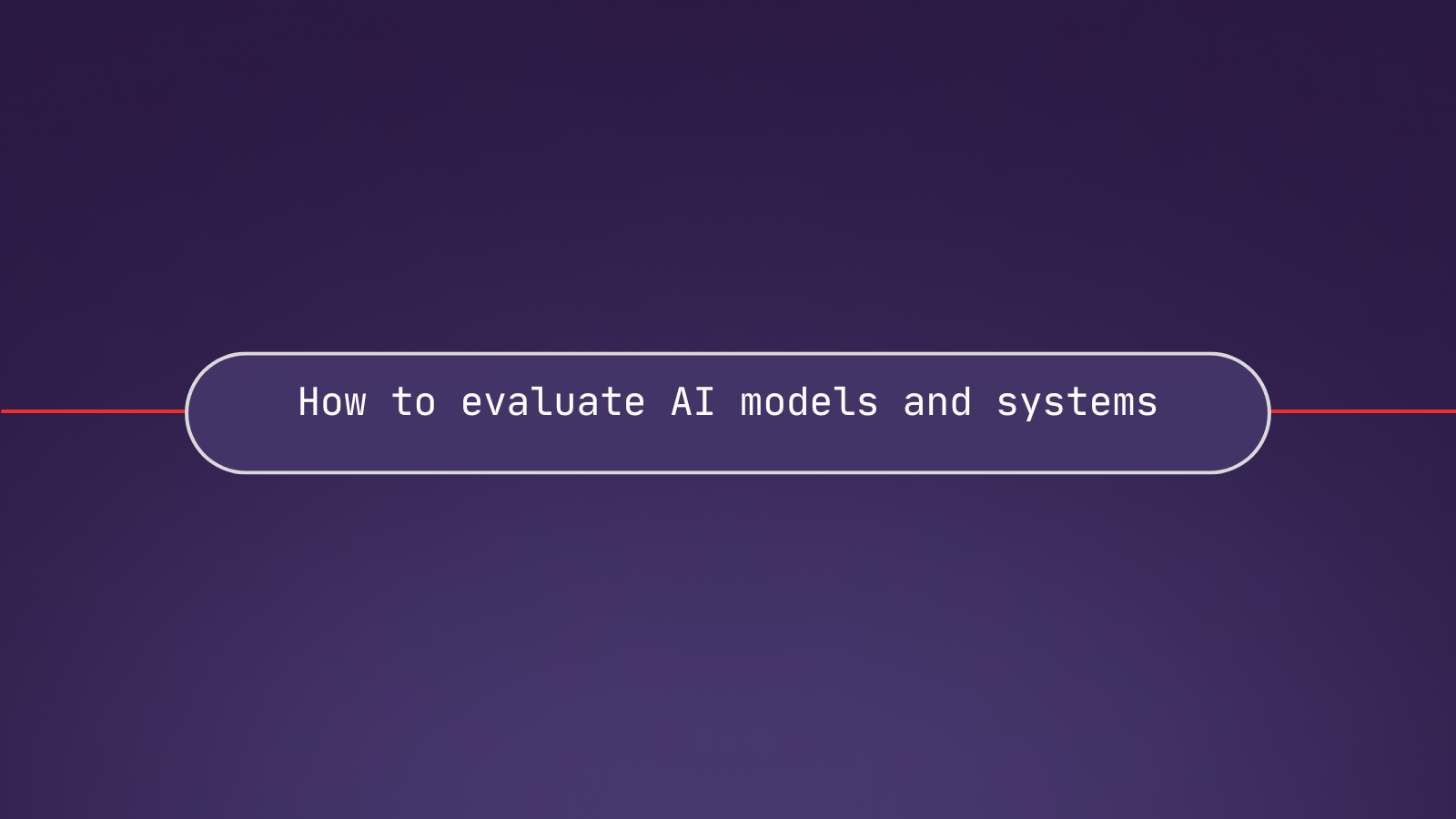 How to evaluate AI models and systems: Why objective benchmarks are important