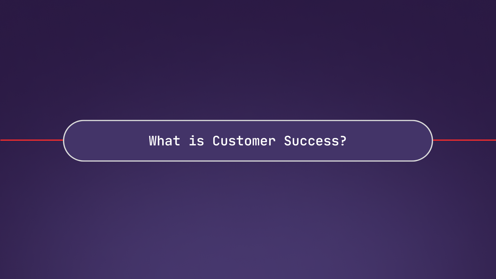 What is Customer Success? The key role of technical customer success and support teams in winning and retaining customers