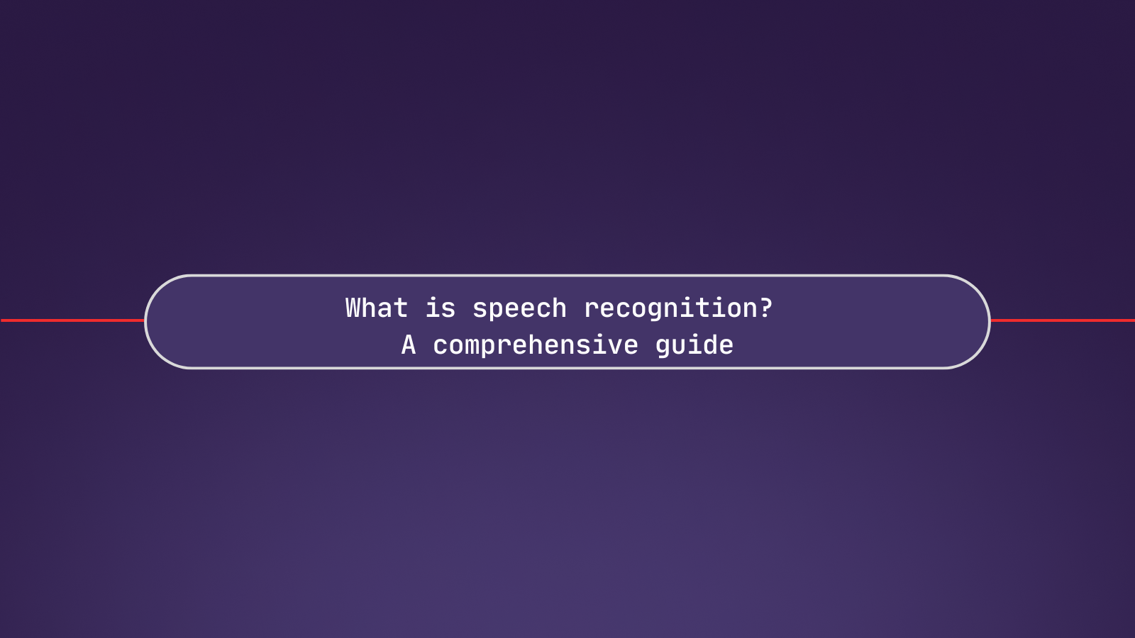 What is speech recognition? A comprehensive guide