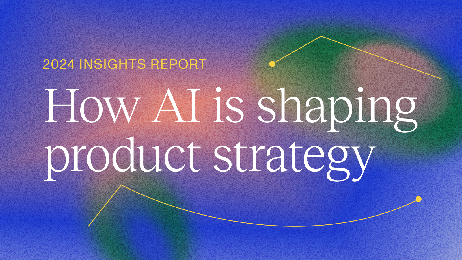 New 2024 Insights Report: How AI is shaping product strategy