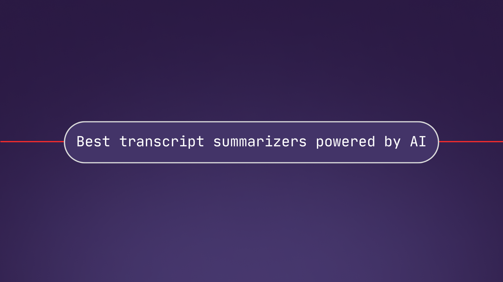 7 best transcript summarizers powered by AI