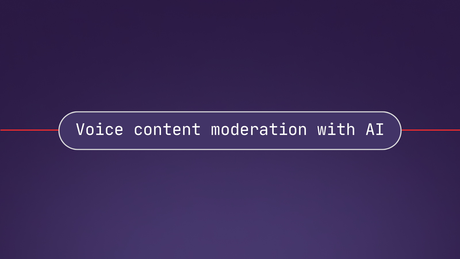 Voice content moderation with AI: Everything you need to know