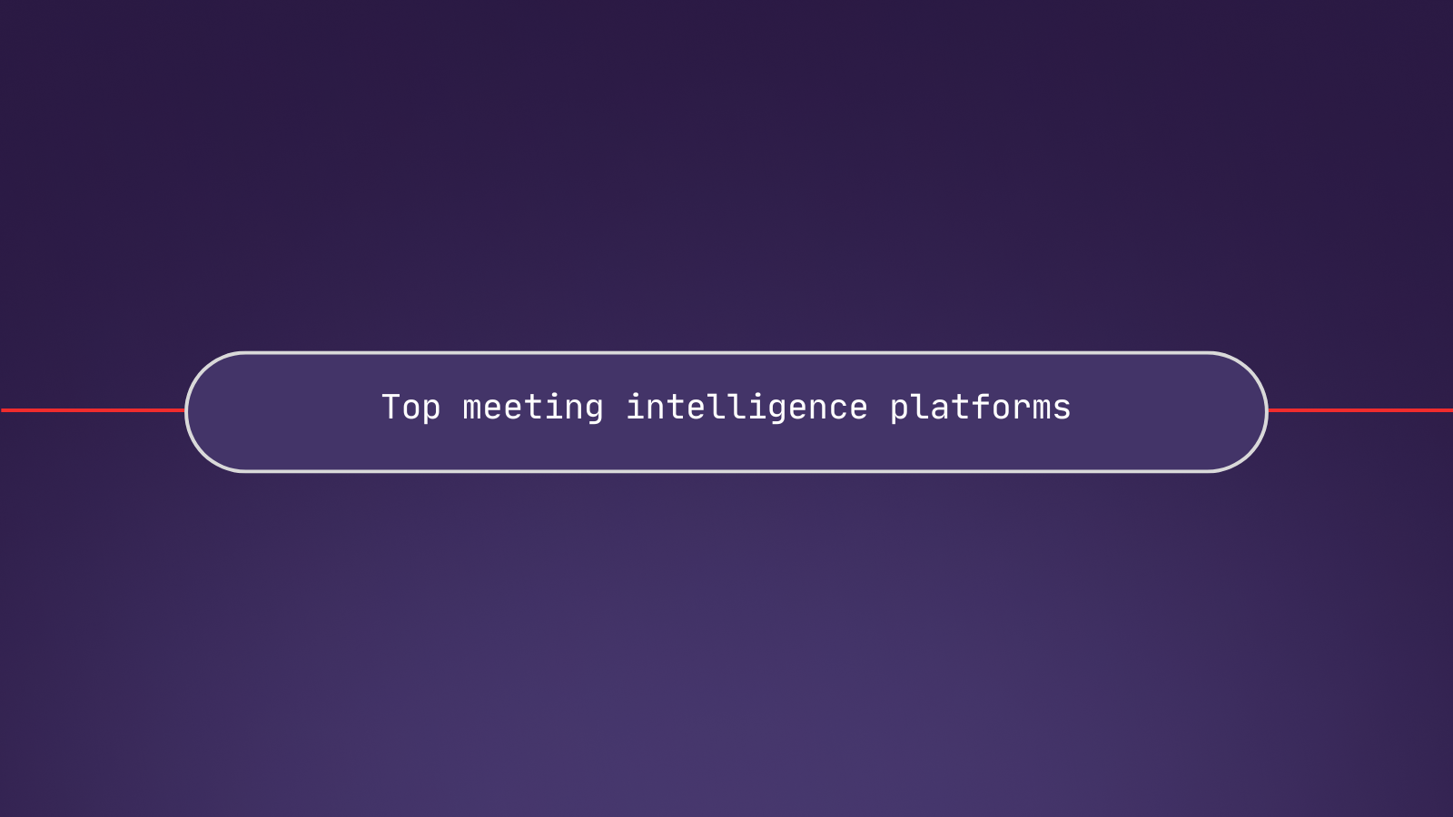 Top 7 meeting intelligence platforms in 2025